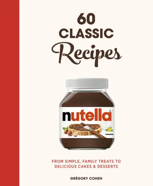 Nutella: 60 Classic Recipes - Hardback Grab Now