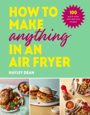 How to Make Anything in an Air Fryer - Hardback Money Back Guarantee