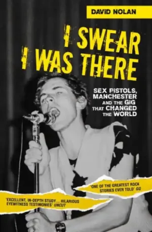 Affordable I Swear I Was There - Sex Pistols, Manchester and the Gig that Changed the World - Paperback
