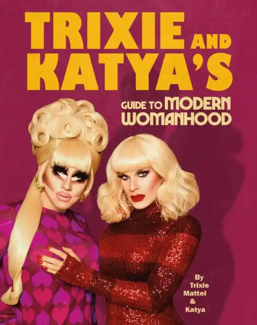 Trixie and Katya’s Guide to Modern Womanhood - Hardback Exclusive Offer