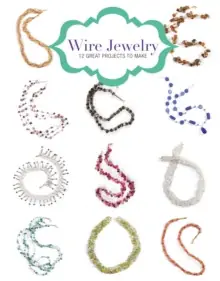 Wire Jewelry: 12 Great Projects to Make - Paperback Crafted