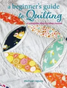 A Beginner’s Guide to Quilting - Paperback Direct From Manufacturer