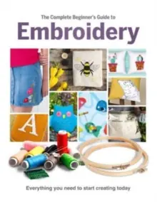 The Complete Beginner's Guide To Embroidery - Hardback Holiday Sale