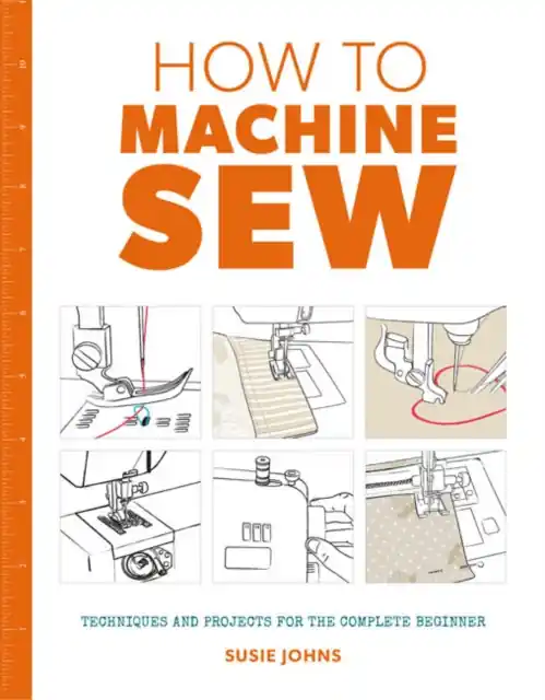 Instant Buy How to Machine Sew: Techniques and Projects for the Complete Beginner - Paperback